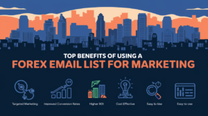 Top Benefits of Using a Forex Email List for Marketing