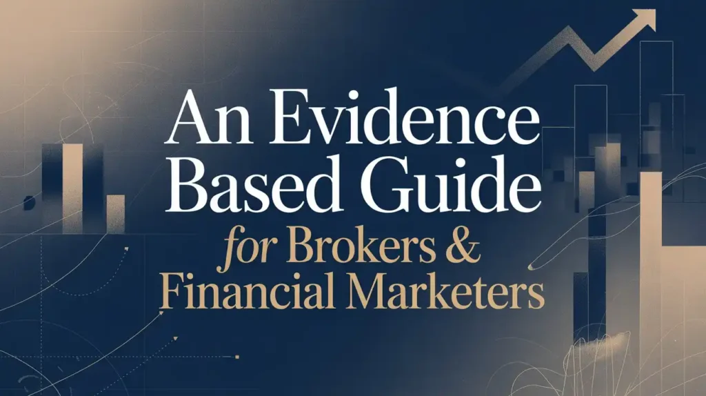 An Evidence Based Guide for Brokers & Financial Marketers